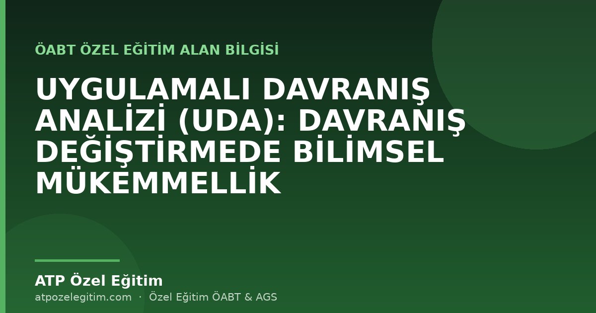 UYGULAMALI DAVRANIŞ ANALİZİ (UDA): DAVRANIŞ DEĞİŞTİRMEDE BİLİMSEL MÜKEMMELLİK